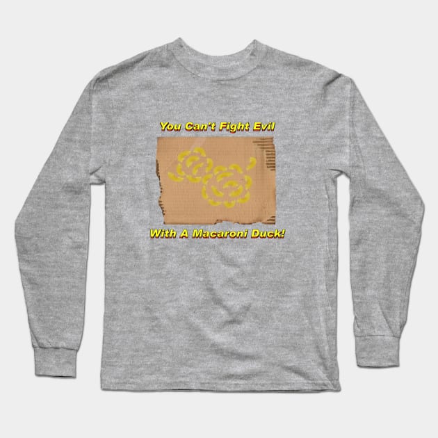 You Can't Fight Evil With A Macaroni Duck! Long Sleeve T-Shirt by RobotGhost